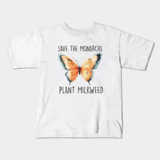 Save the Monarchs; Plant Milkweed Kids T-Shirt